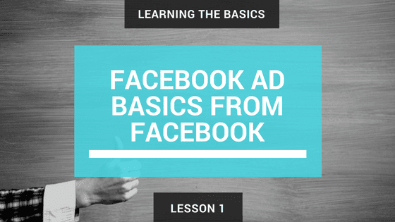 Lesson 1 Facebook Ad Basics From Facebook