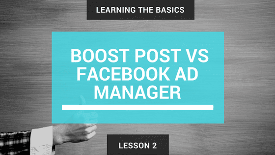 Lesson 2 Boost Post Vs Facebook Ads Manager