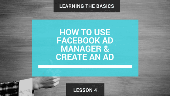 Lesson 4 How to Use Facebook Ad Manager & Create an Ad