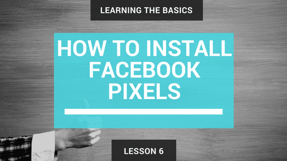 Lesson 6 How to Install Facebook Pixels